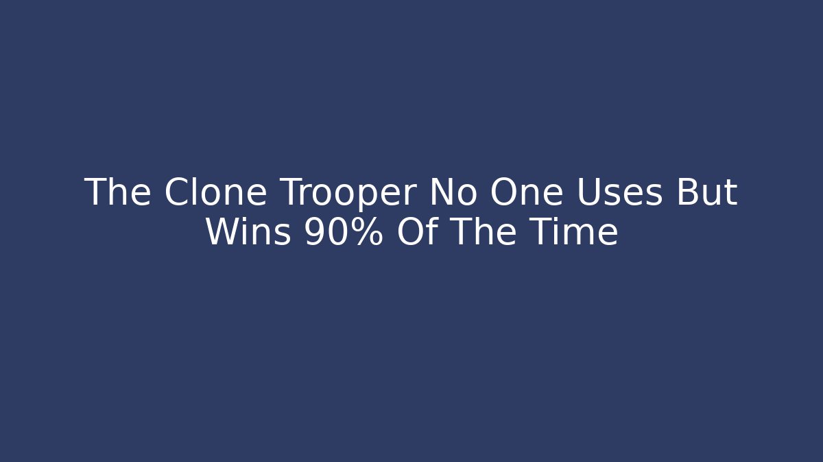 The Clone Trooper No One Uses But Wins 90% Of The Time