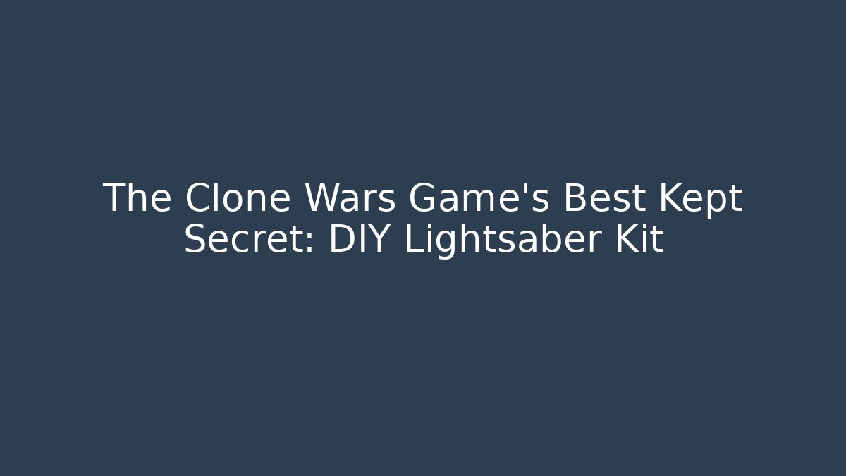 The Clone Wars Game's Best Kept Secret: DIY Lightsaber Kit - Create More Assets