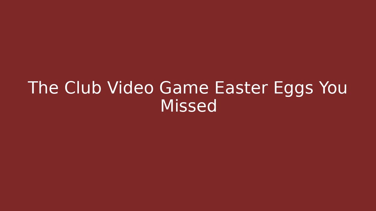 The Club Video Game Easter Eggs You Missed