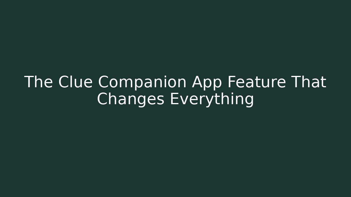 The Clue Companion App Feature That Changes Everything