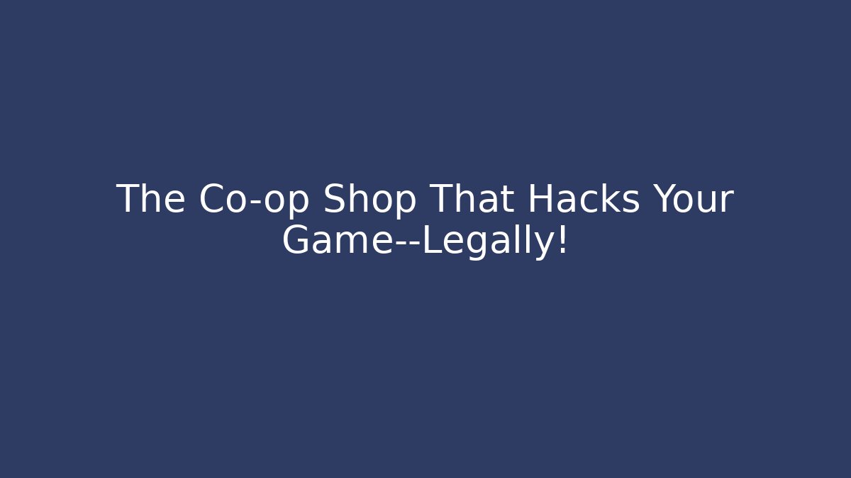 The Co-op Shop That Hacks Your Game—Legally!