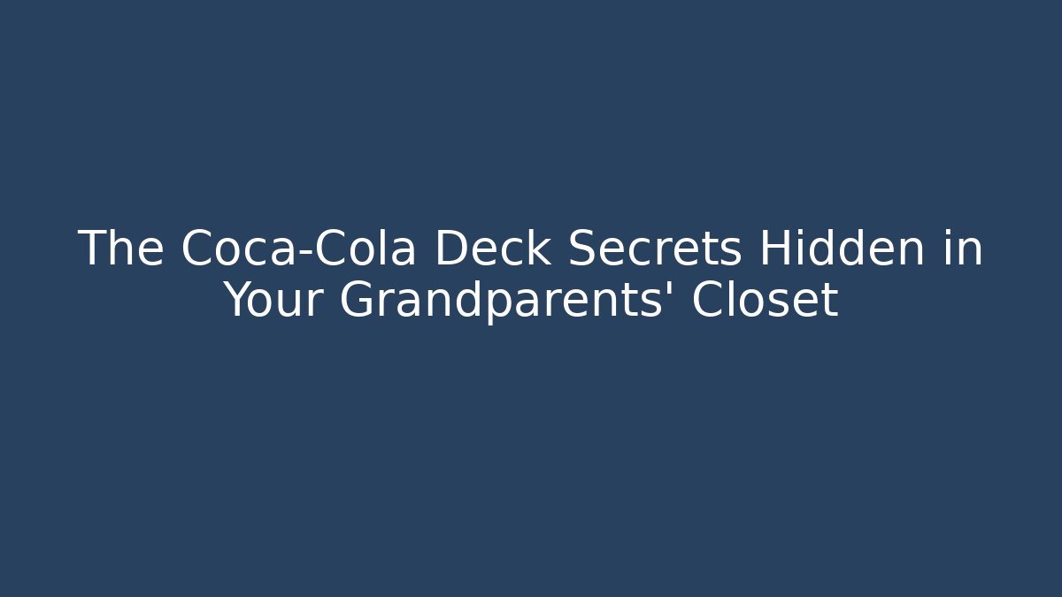 The Coca-Cola Deck Secrets Hidden in Your Grandparents' Closet