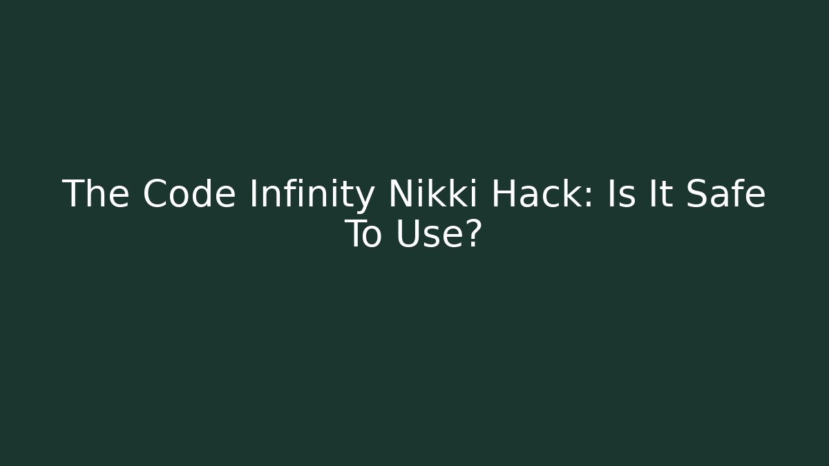 The Code Infinity Nikki Hack: Is It Safe To Use?