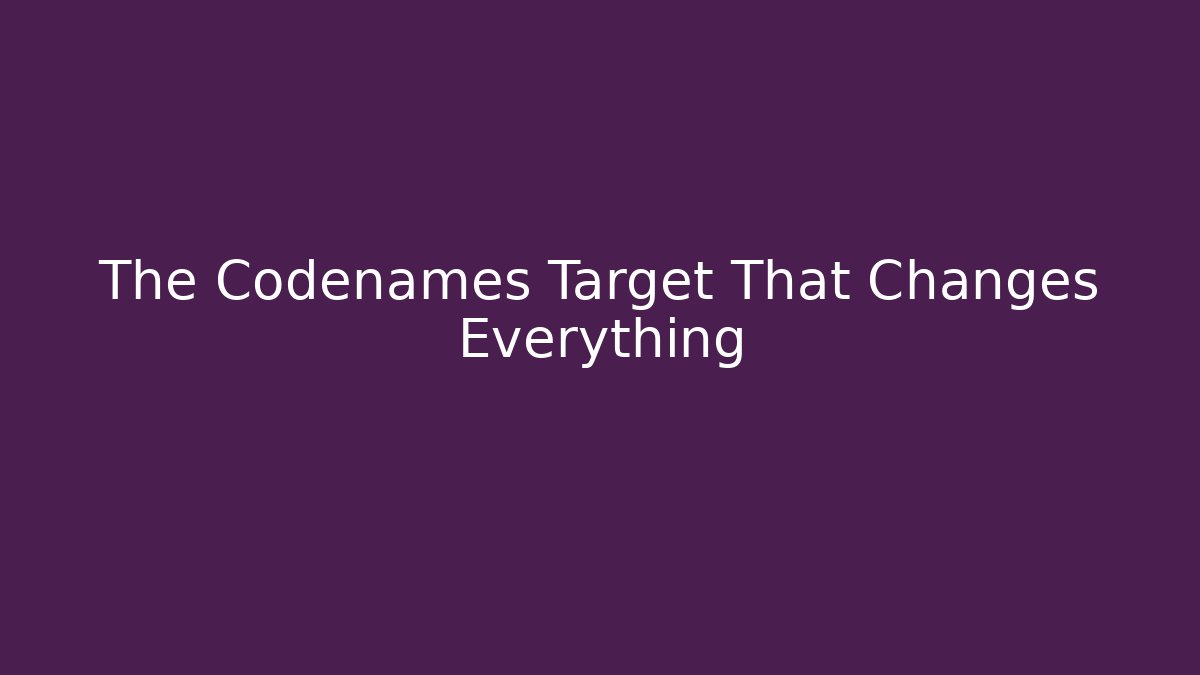 The Codenames Target That Changes Everything