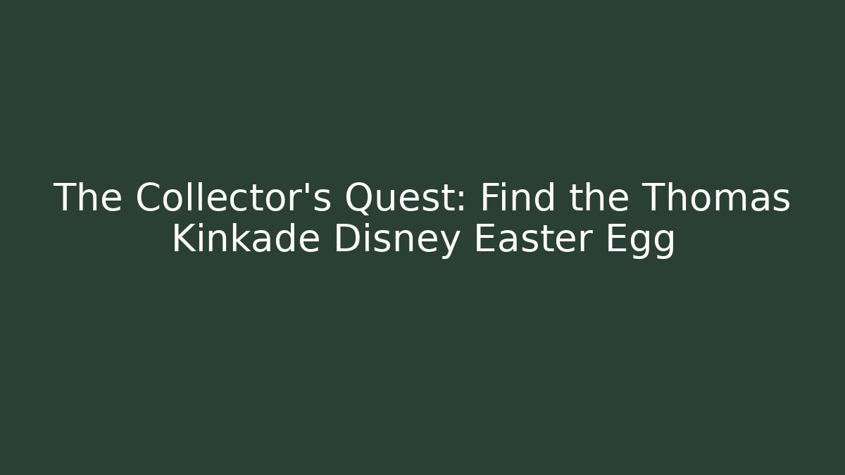 The Collector's Quest: Find the Thomas Kinkade Disney Easter Egg - Create More Assets