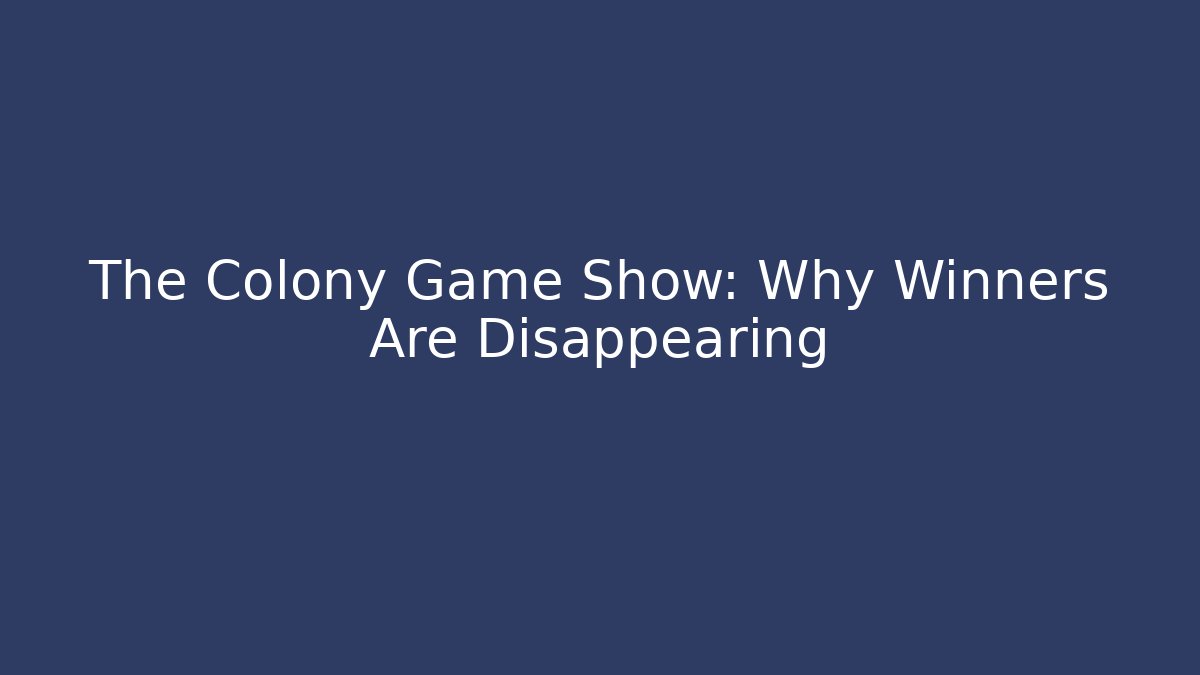 The Colony Game Show: Why Winners Are Disappearing