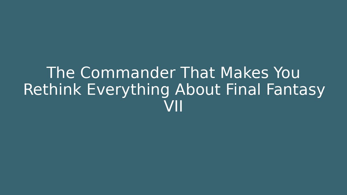 The Commander That Makes You Rethink Everything About Final Fantasy VII