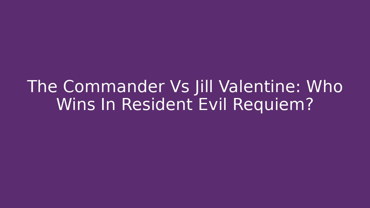 The Commander Vs Jill Valentine: Who Wins In Resident Evil Requiem?