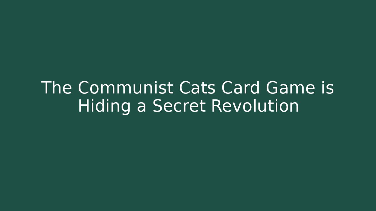 The Communist Cats Card Game is Hiding a Secret Revolution