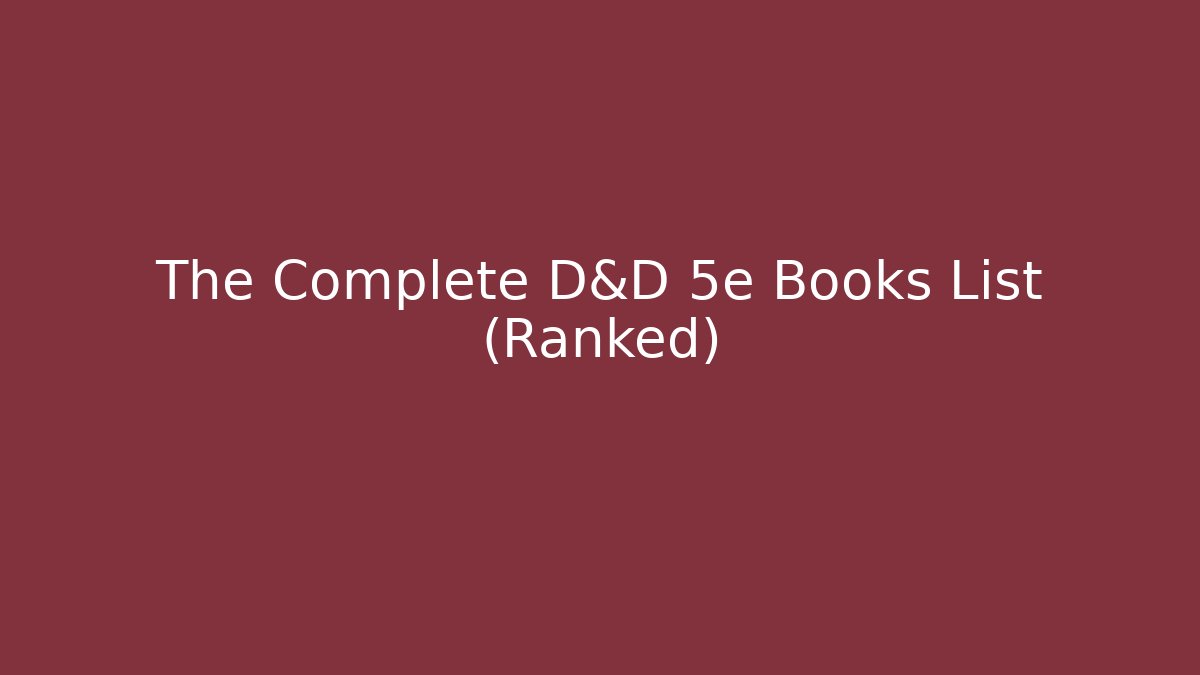 The Complete D&D 5e Books List (Ranked)