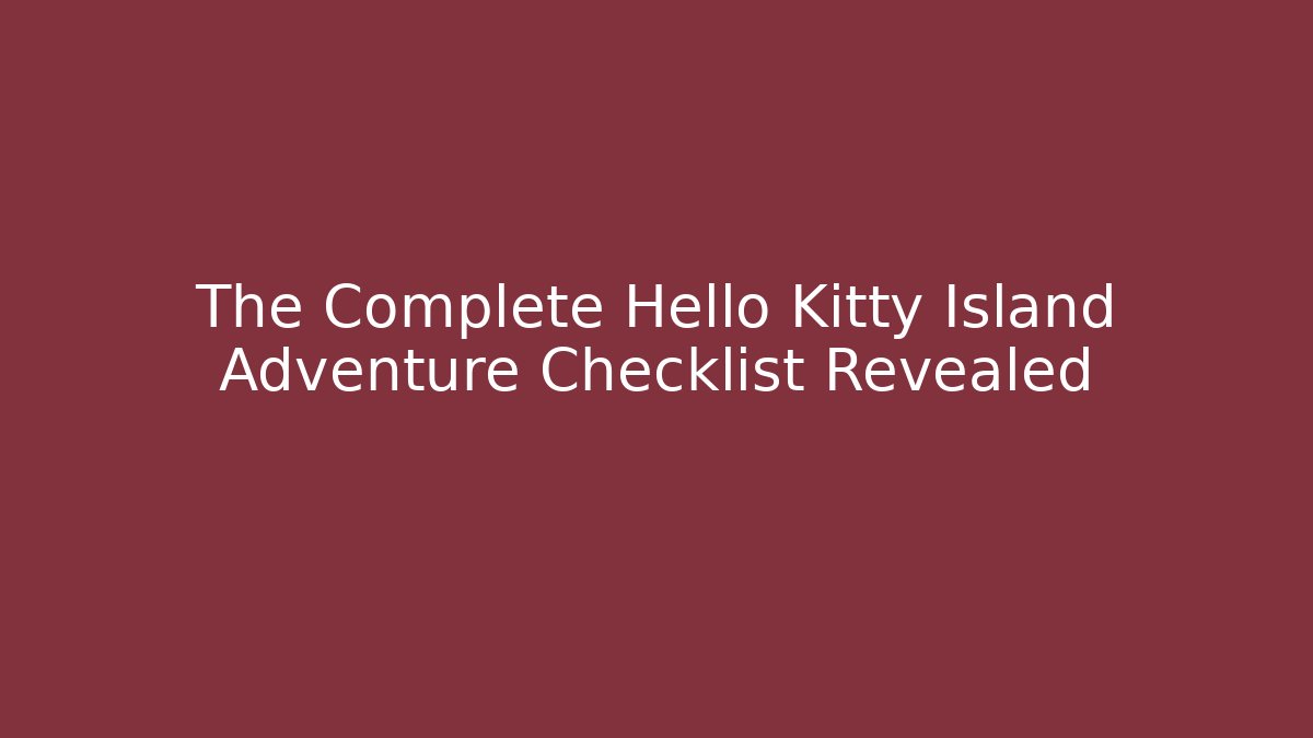 The Complete Hello Kitty Island Adventure Checklist Revealed