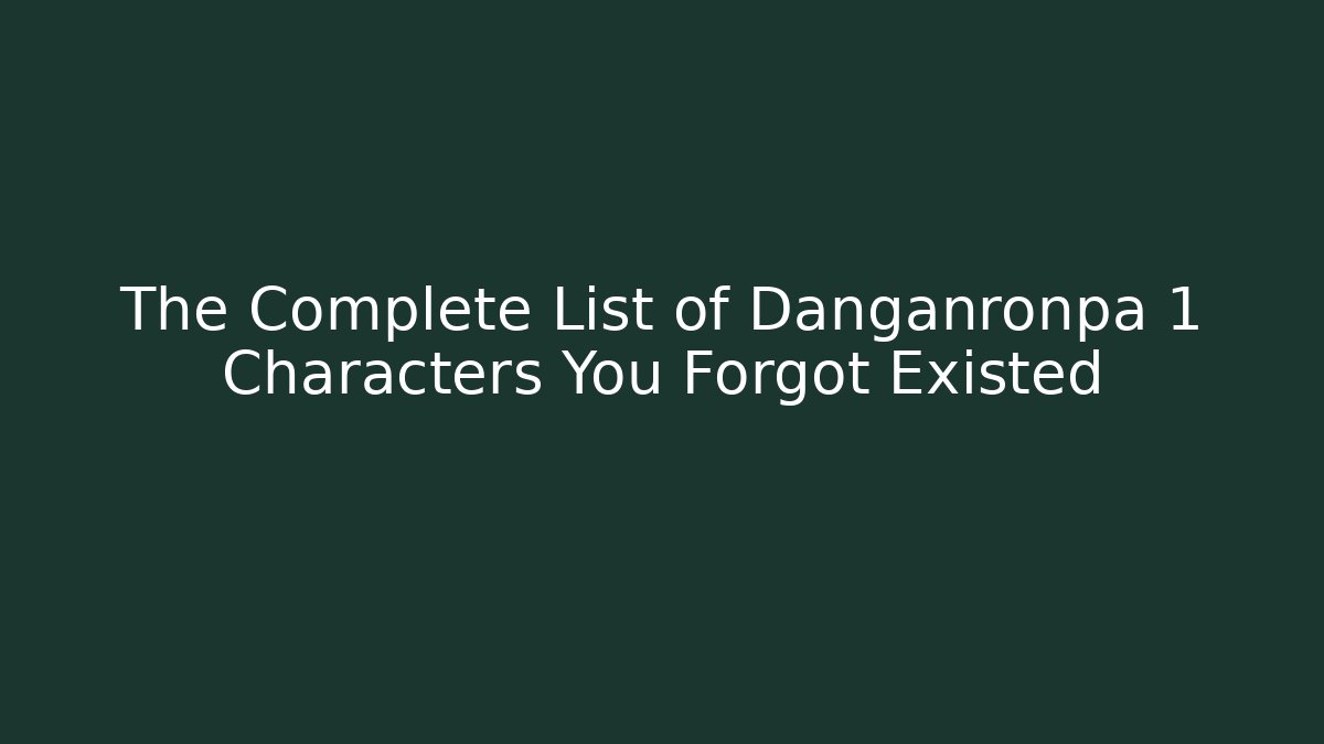 The Complete List of Danganronpa 1 Characters You Forgot Existed