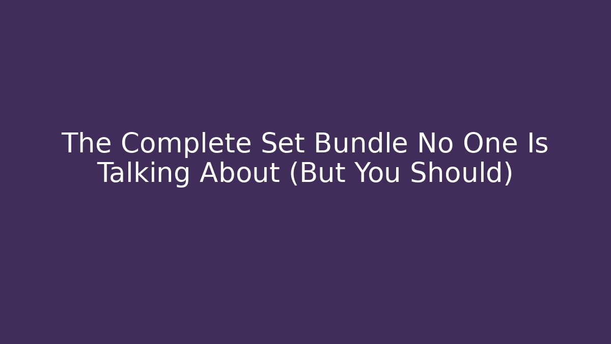 The Complete Set Bundle No One Is Talking About (But You Should) - Create More Assets