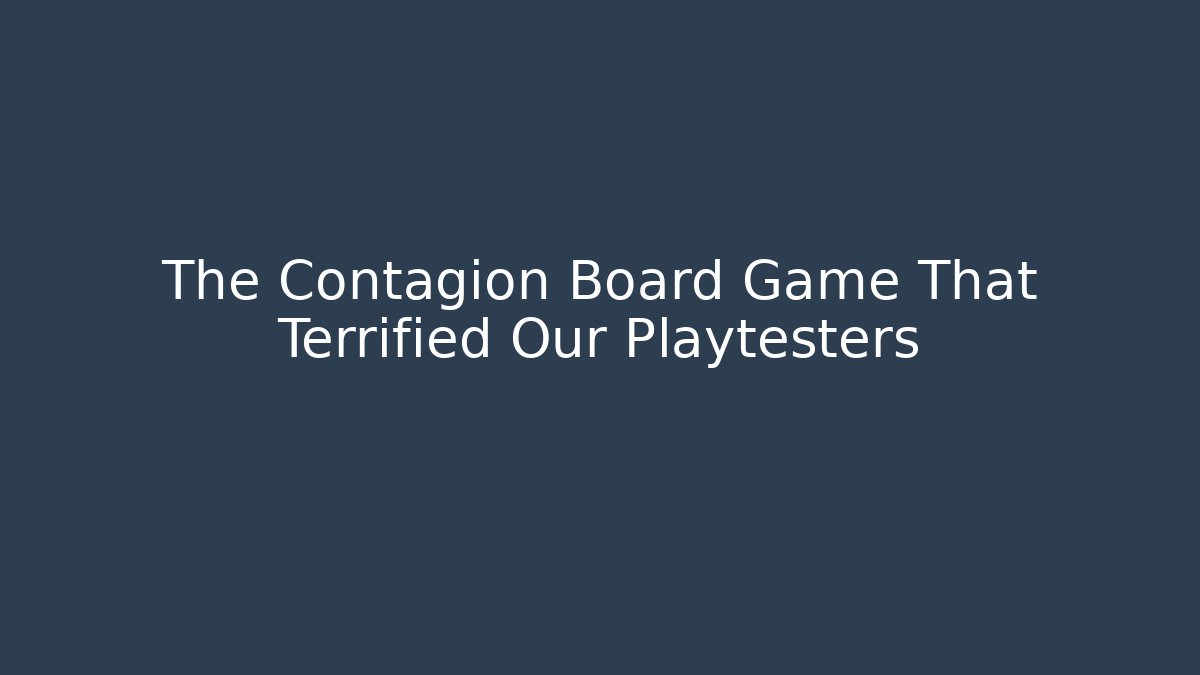 The Contagion Board Game That Terrified Our Playtesters