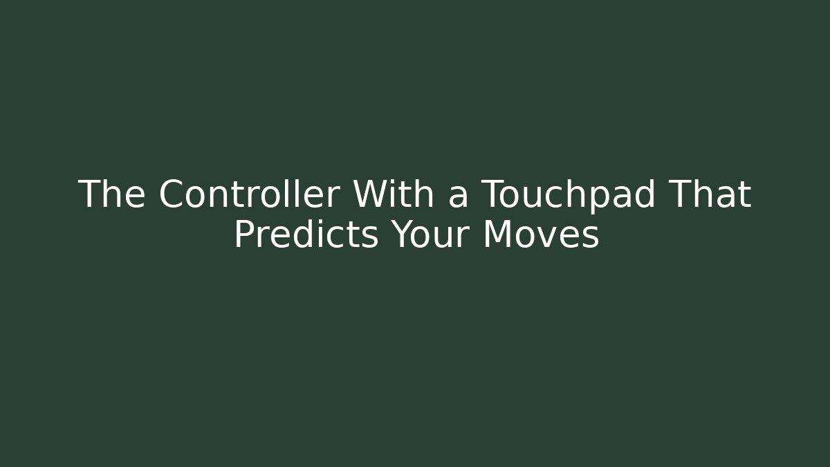 The Controller With a Touchpad That Predicts Your Moves