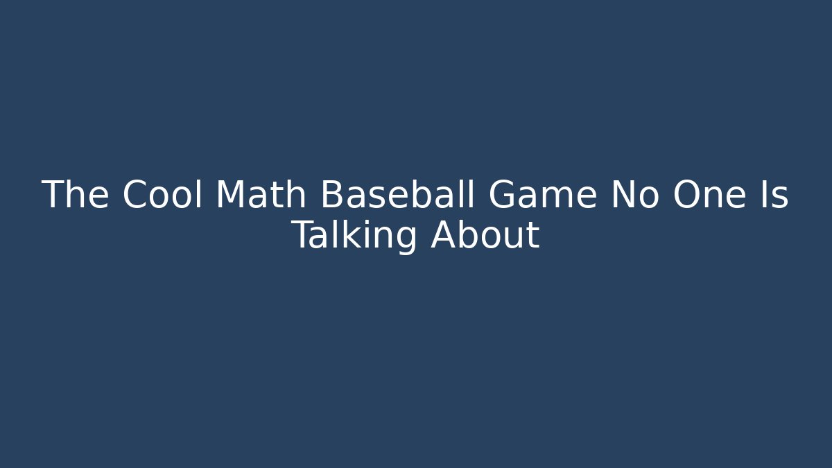 The Cool Math Baseball Game No One Is Talking About - Create More Assets