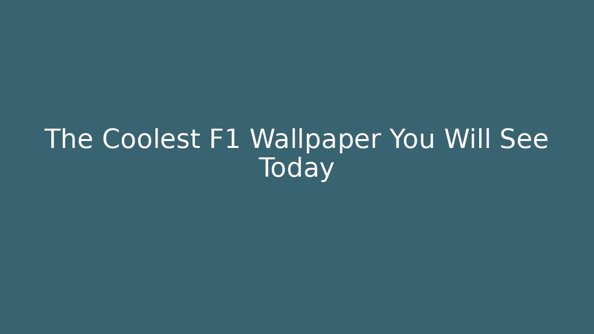 The Coolest F1 Wallpaper You Will See Today