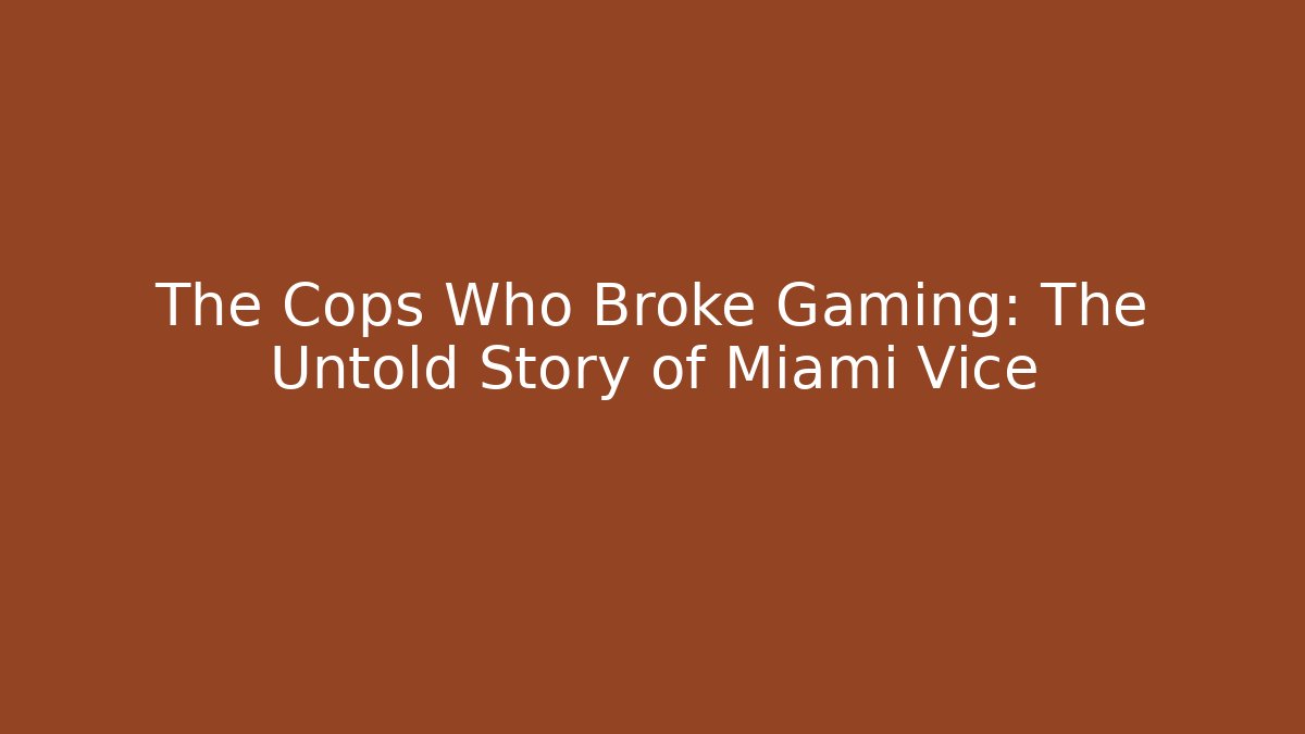 The Cops Who Broke Gaming: The Untold Story of Miami Vice