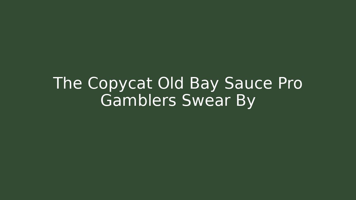 The Copycat Old Bay Sauce Pro Gamblers Swear By