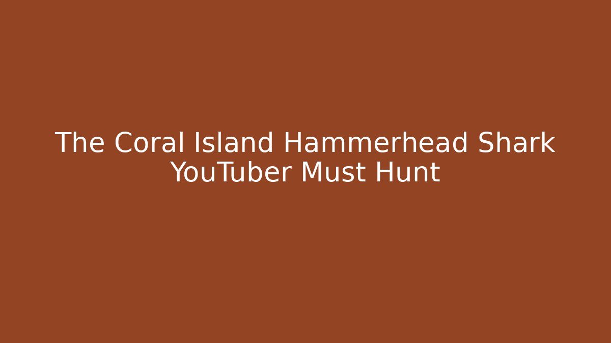 The Coral Island Hammerhead Shark YouTuber Must Hunt