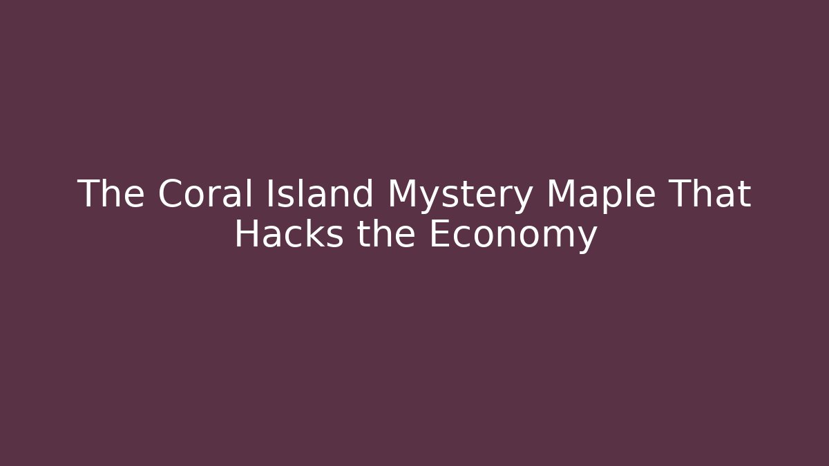 The Coral Island Mystery Maple That Hacks the Economy