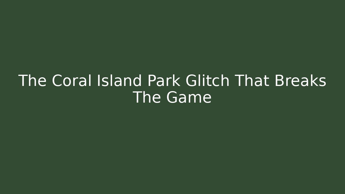 The Coral Island Park Glitch That Breaks The Game