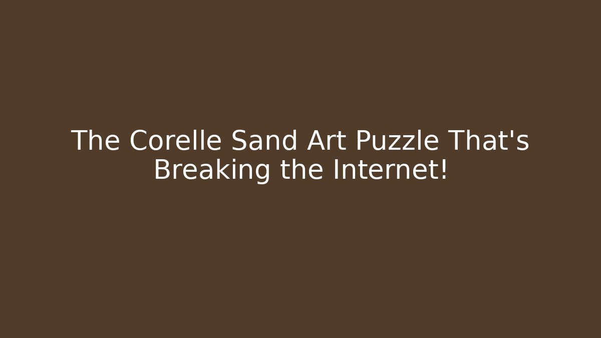 The Corelle Sand Art Puzzle That's Breaking the Internet!