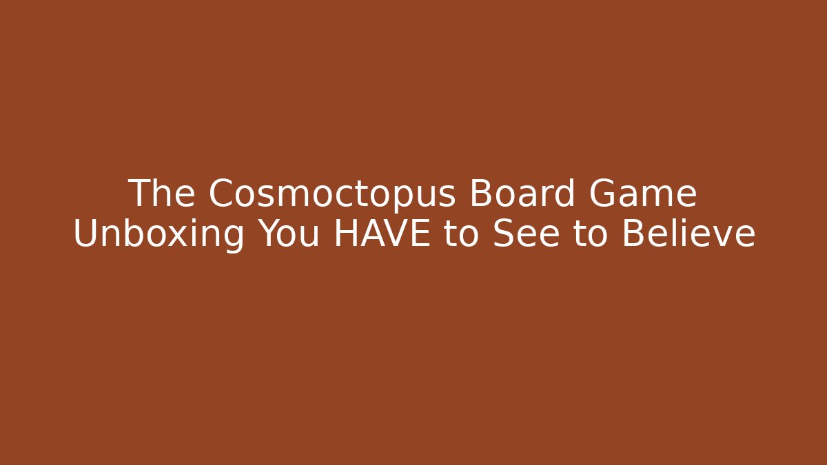 The Cosmoctopus Board Game Unboxing You HAVE to See to Believe