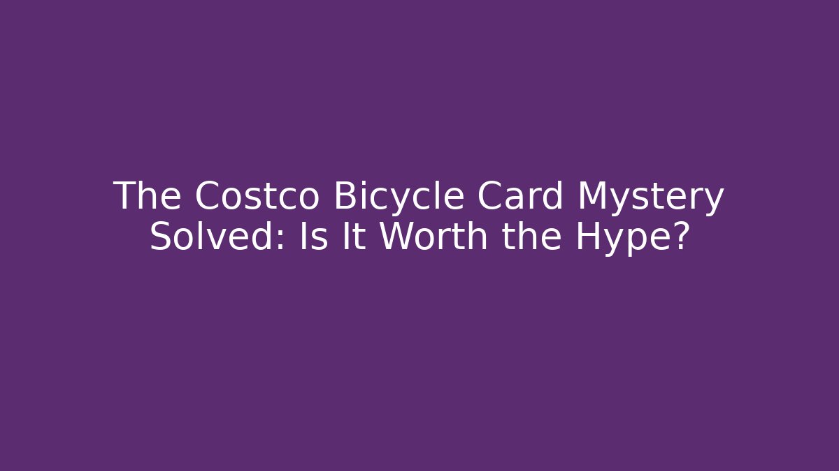 The Costco Bicycle Card Mystery Solved: Is It Worth the Hype?