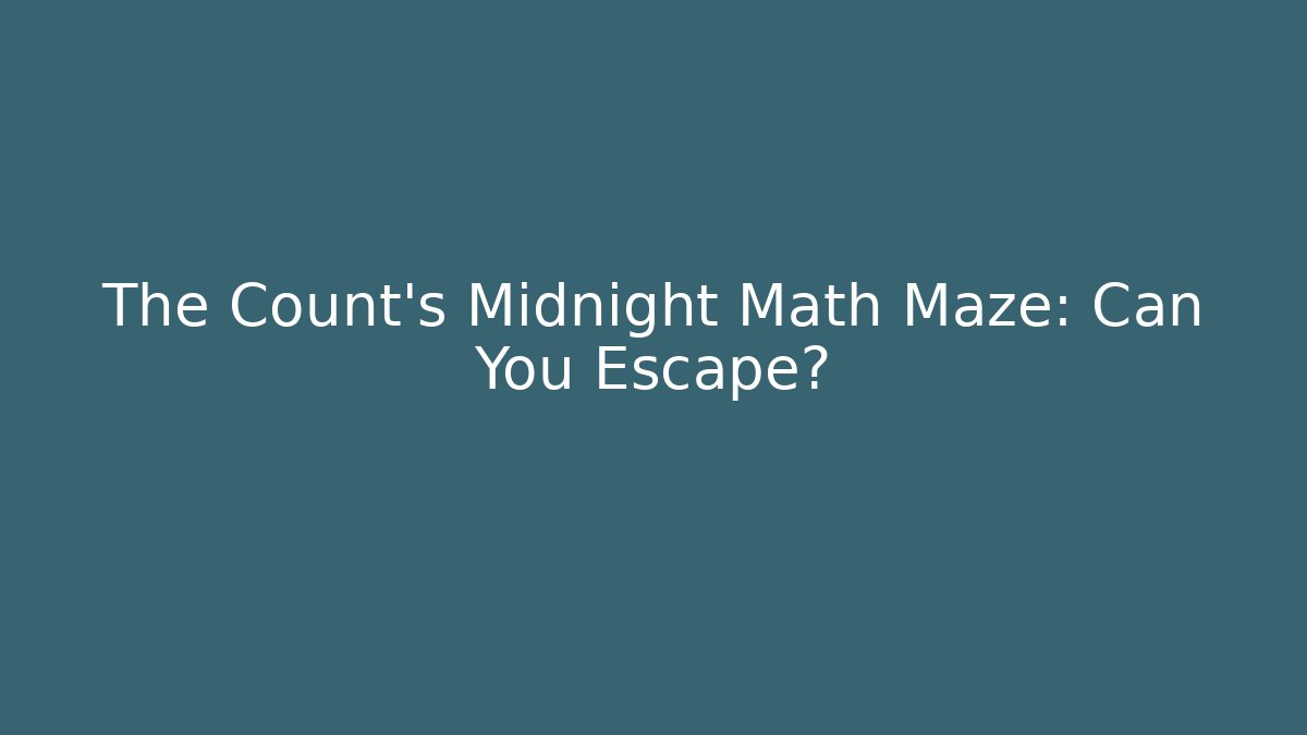The Count’s Midnight Math Maze: Can You Escape?
