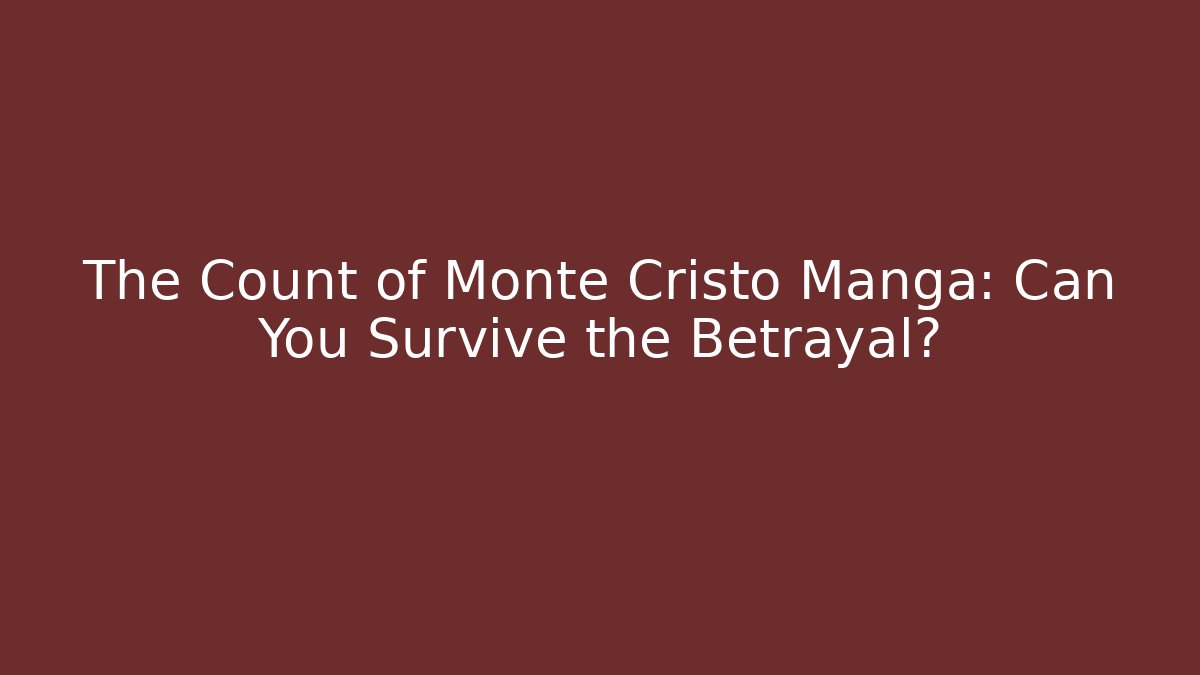 The Count of Monte Cristo Manga: Can You Survive the Betrayal?