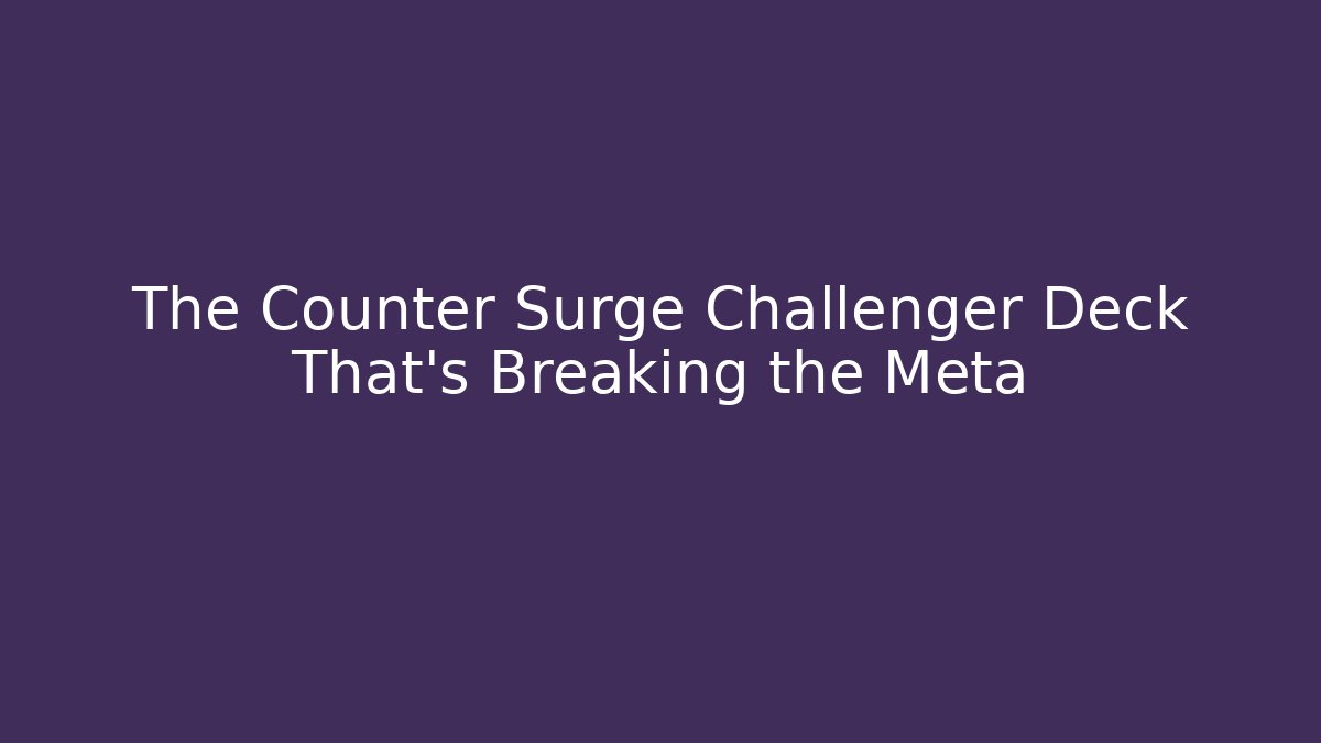The Counter Surge Challenger Deck That's Breaking the Meta