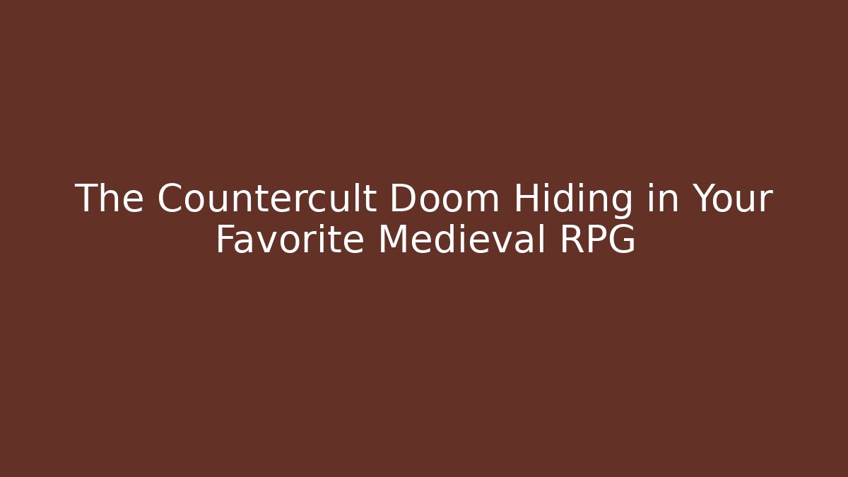 The Countercult Doom Hiding in Your Favorite Medieval RPG
