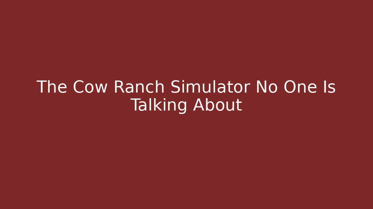 The Cow Ranch Simulator No One Is Talking About