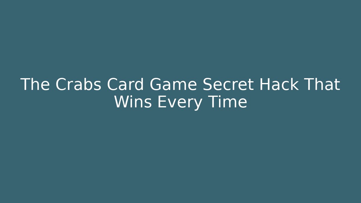 The Crabs Card Game Secret Hack That Wins Every Time