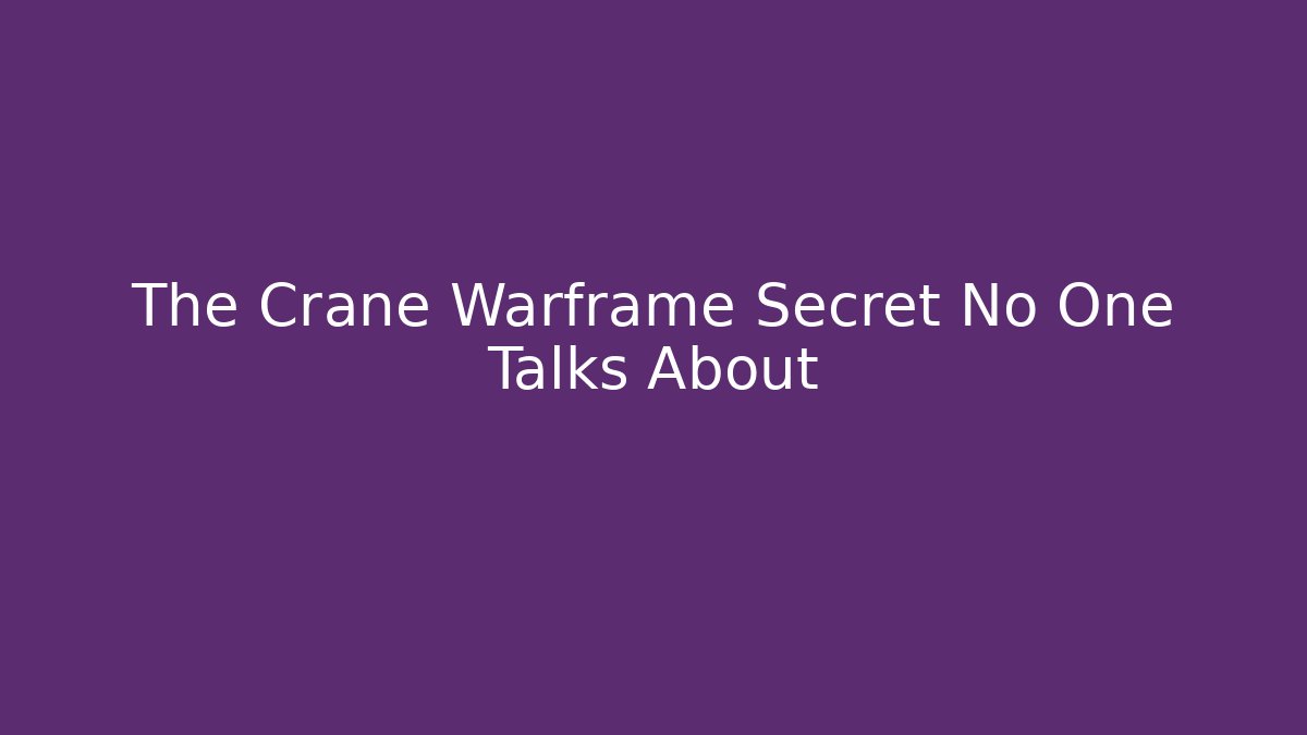 The Crane Warframe Secret No One Talks About - Create More Assets