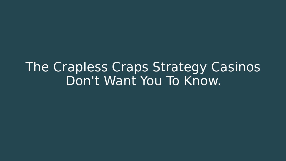 The Crapless Craps Strategy Casinos Don't Want You To Know.