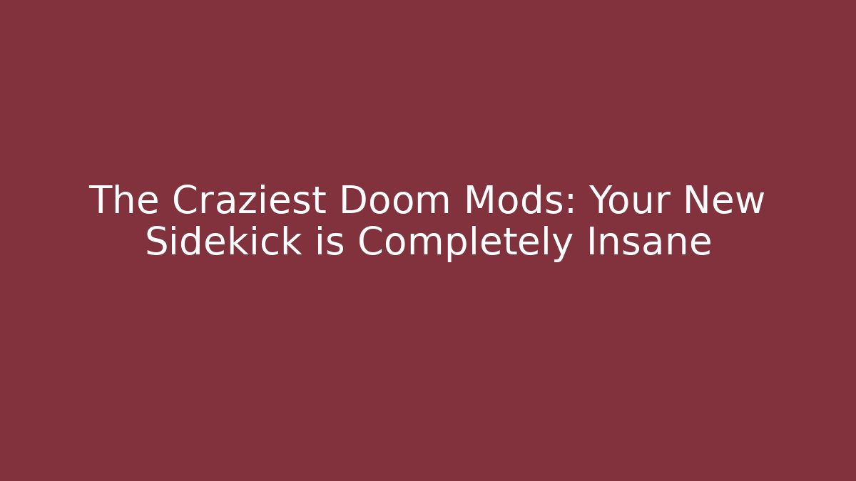The Craziest Doom Mods: Your New Sidekick is Completely Insane