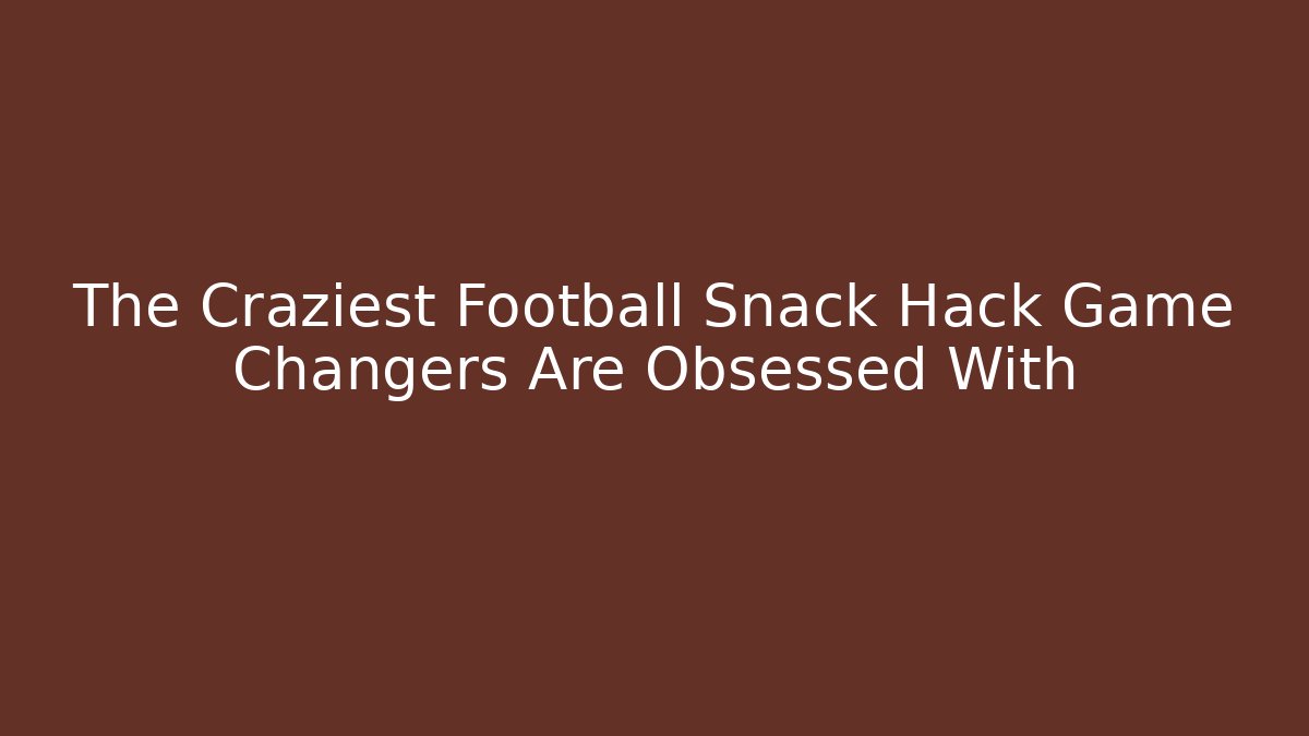 The Craziest Football Snack Hack Game Changers Are Obsessed With