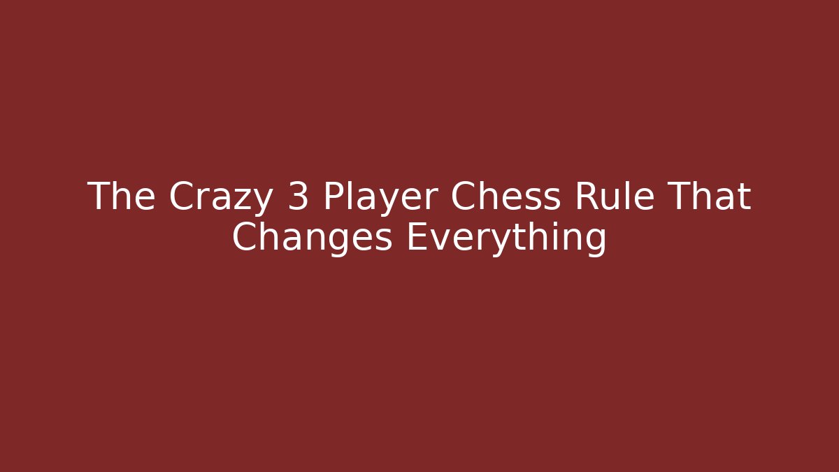 The Crazy 3 Player Chess Rule That Changes Everything