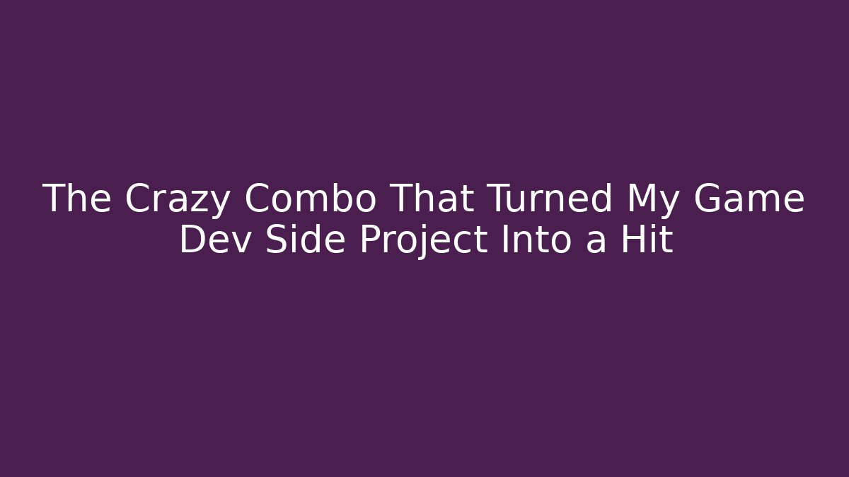 The Crazy Combo That Turned My Game Dev Side Project Into a Hit