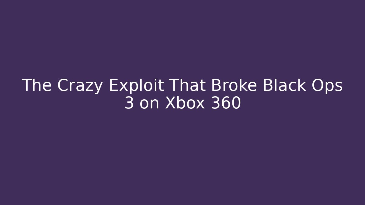 The Crazy Exploit That Broke Black Ops 3 on Xbox 360