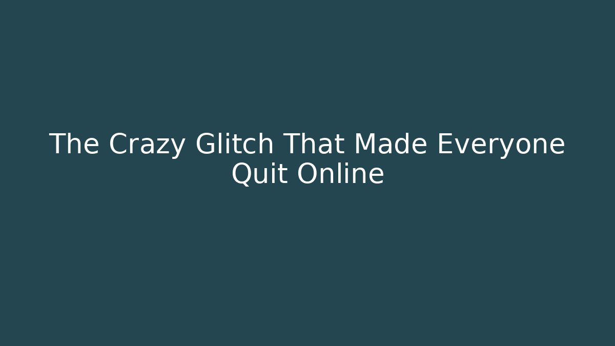 The Crazy Glitch That Made Everyone Quit Online