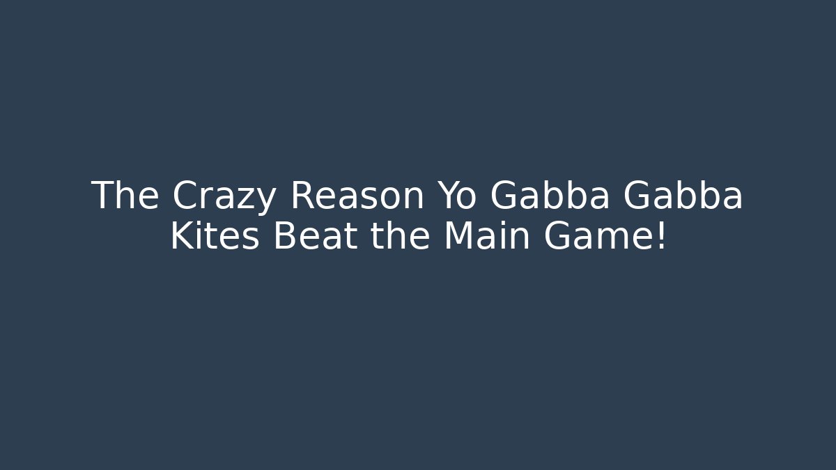The Crazy Reason Yo Gabba Gabba Kites Beat the Main Game!