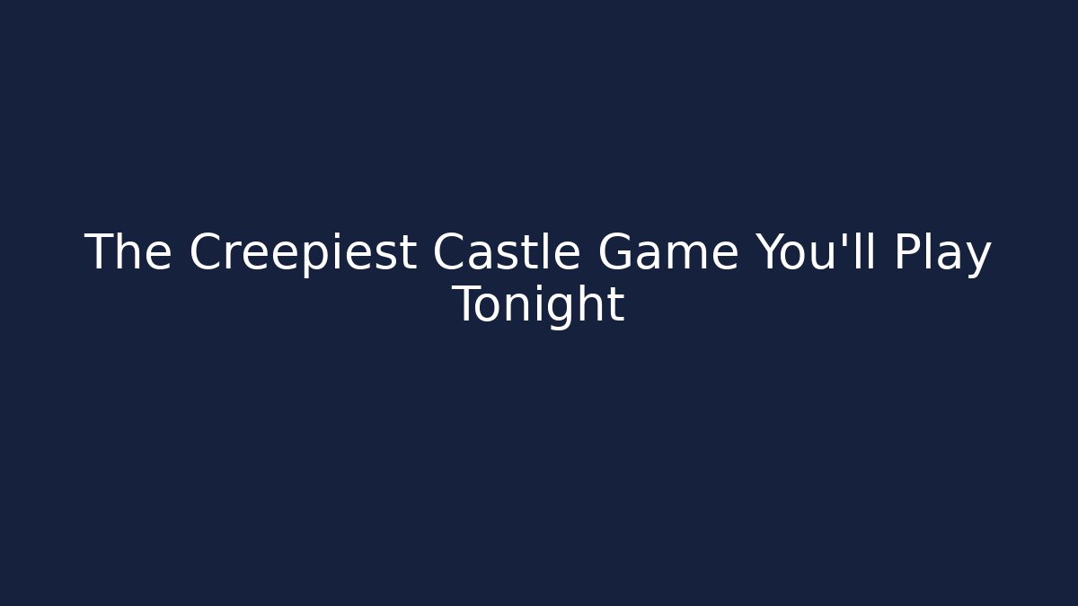 The Creepiest Castle Game You'll Play Tonight