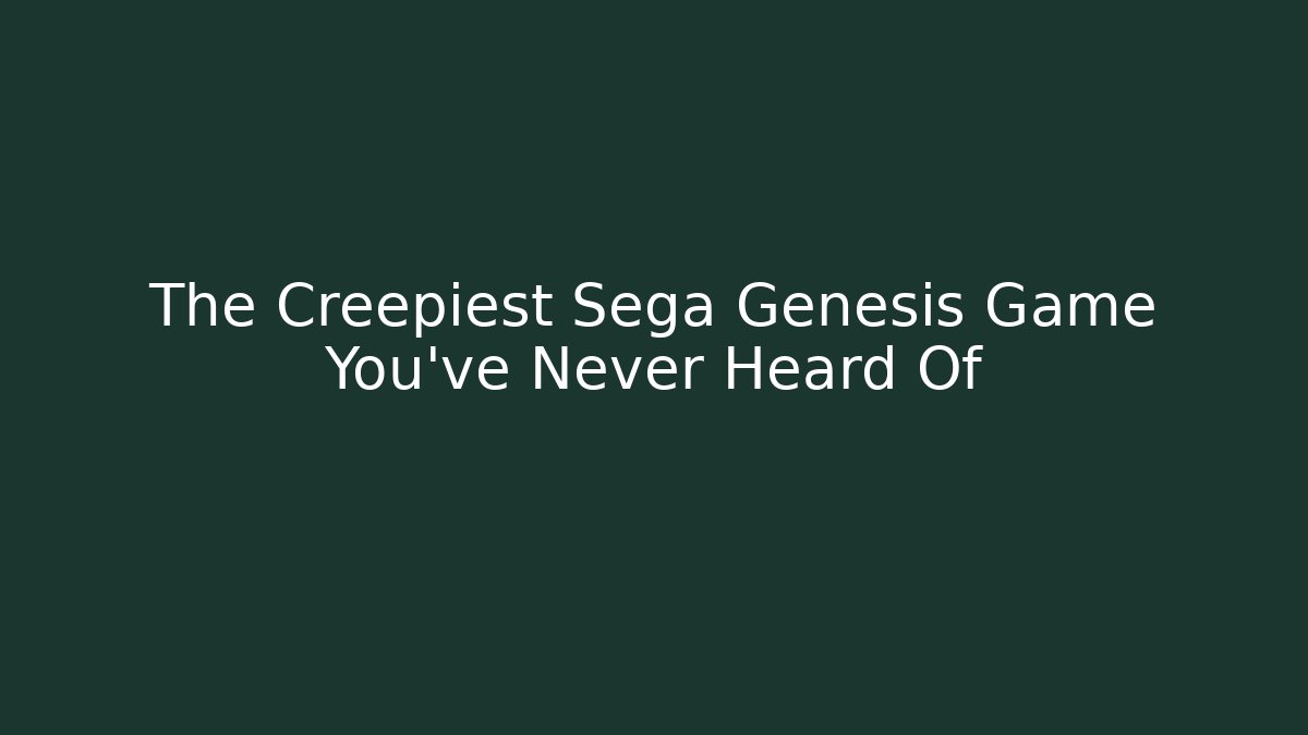 The Creepiest Sega Genesis Game You've Never Heard Of