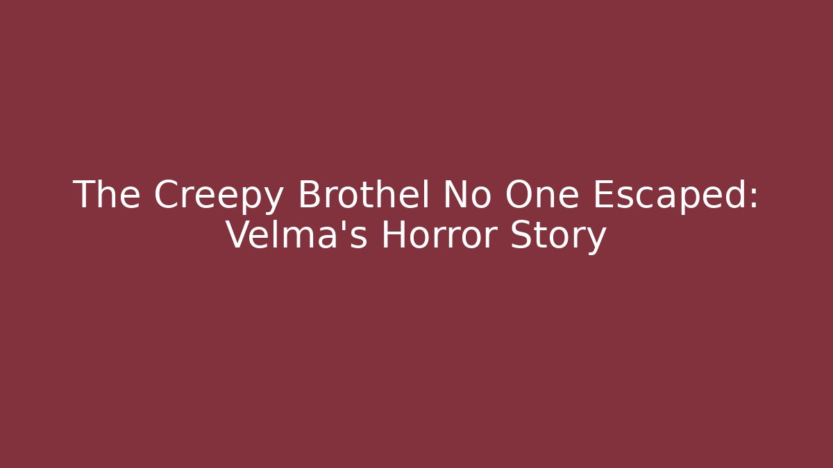 The Creepy Brothel No One Escaped: Velma's Horror Story