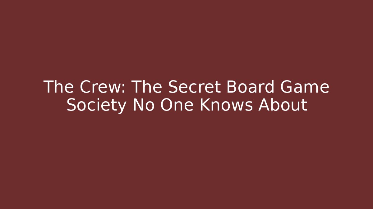 The Crew: The Secret Board Game Society No One Knows About
