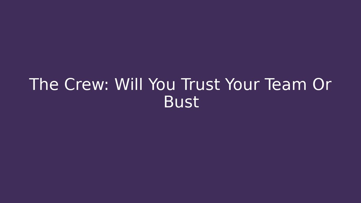 The Crew: Will You Trust Your Team Or Bust