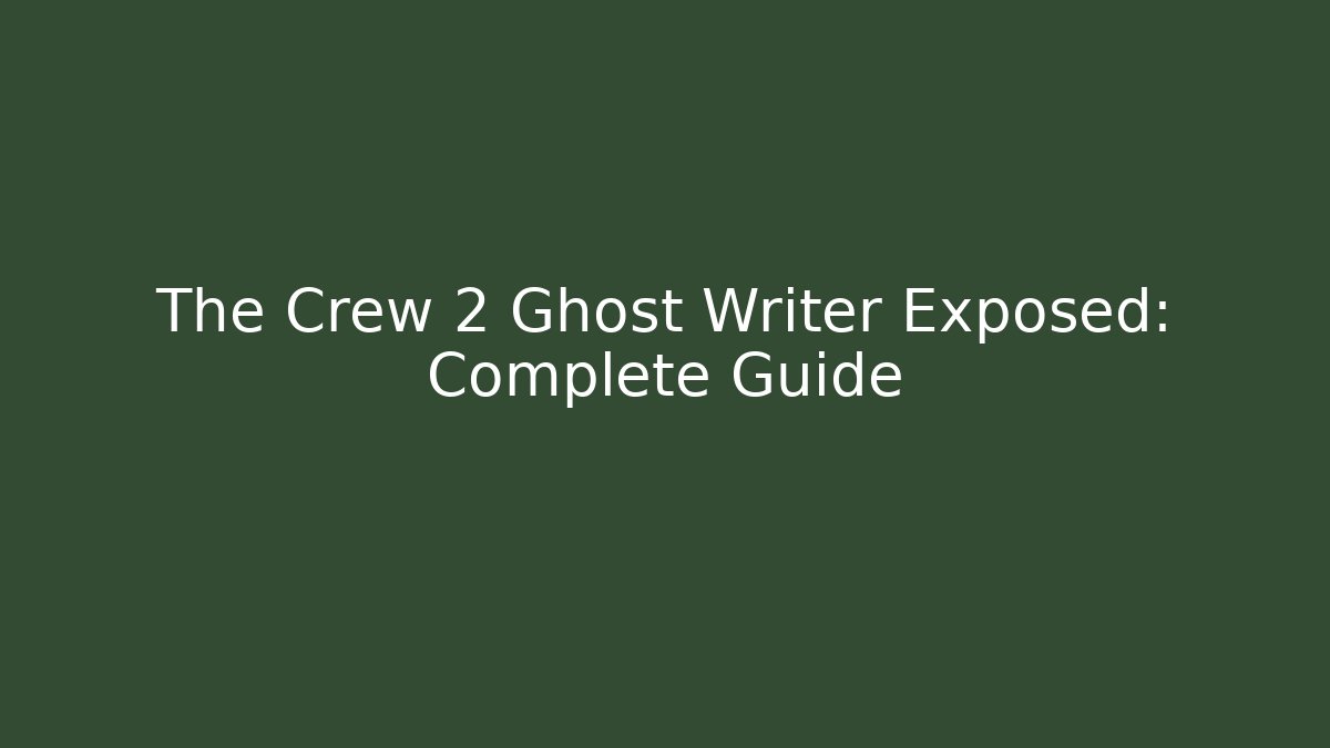 The Crew 2 Ghost Writer Exposed: Complete Guide - Create More Assets